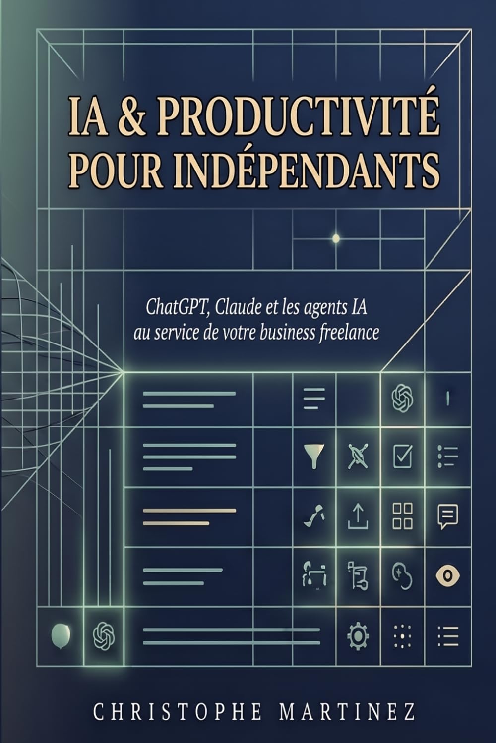 IA & Productivité pour Indépendants: Intégrer ChatGPT, Claude et les agents IA dans votre workflow freelance
