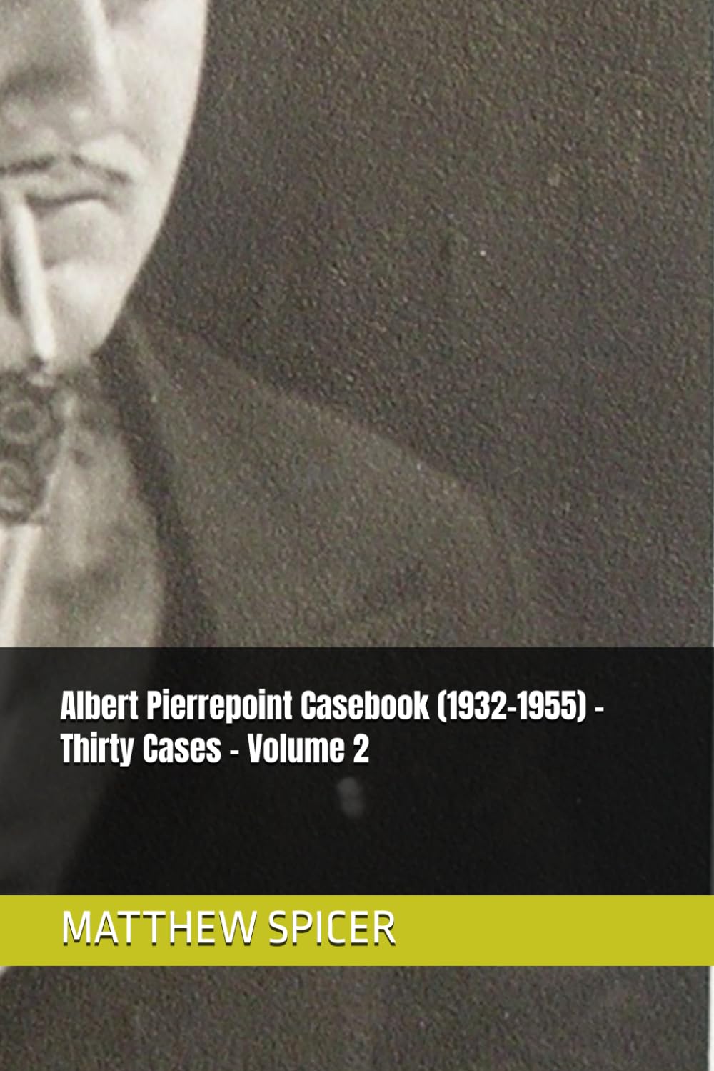 Albert Pierrepoint Casebook (1932-1955) – Thirty Cases – Volume 2