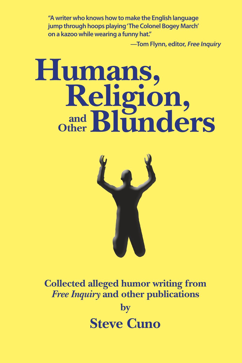 Humans, Religion, and Other Blunders: Collected alleged humor writing from Free Inquiry and other publications