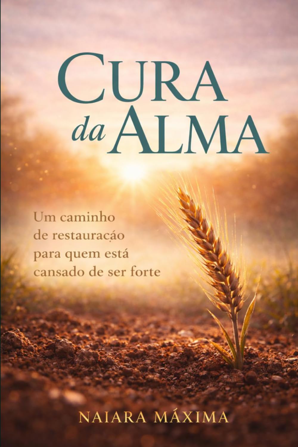 Cura Da Alma: Um caminho de restauração para quem está cansado de ser forte