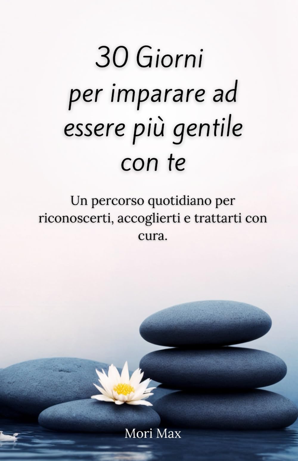 30 Giorni per imparare ad essere più gentile con te - Quaderno Motivazionale: Un percorso quotidiano per riconoscerti, accoglierti e trattarti con cura.