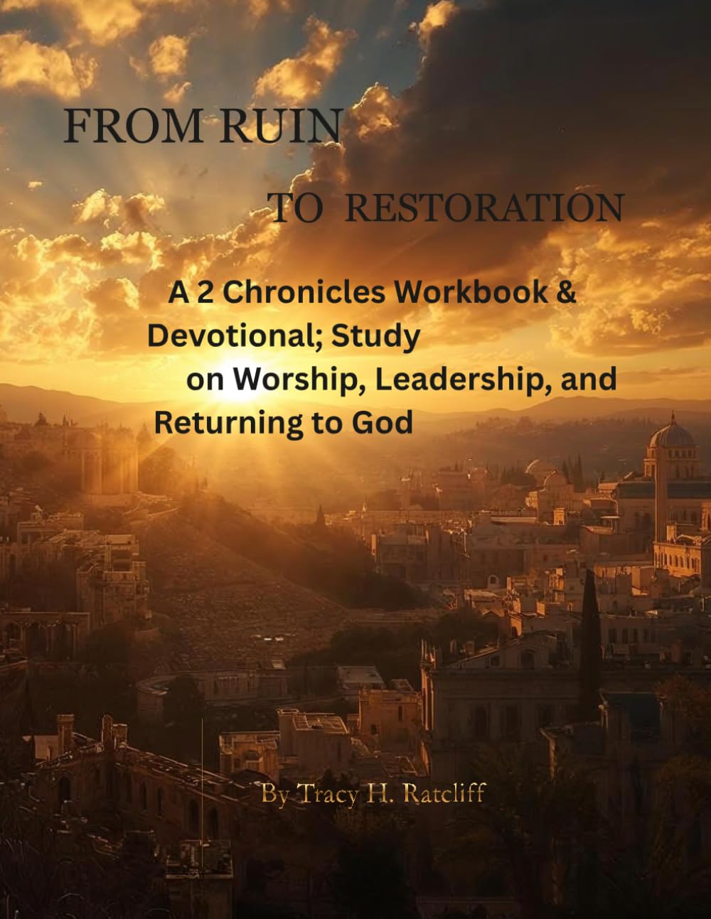 Fom Ruin To Restoration: A 2 Chronicles Workbook& Devotional Study on Returning to God