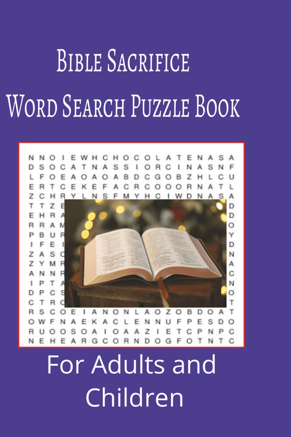 Bible Sacrifice Word Search Puzzle Book: Bible Sacrifice word search puzzle book for adults, seniors and teens, featuring 55 puzzles with solutions. 6x9 with 495 words.