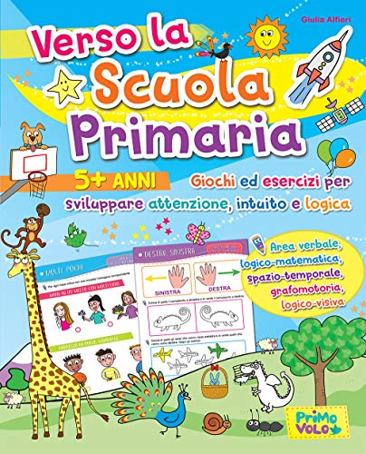 Verso la scuola primaria. Giochi ed esercizi per sviluppare attenzione, intuito e logica. Ediz. a color