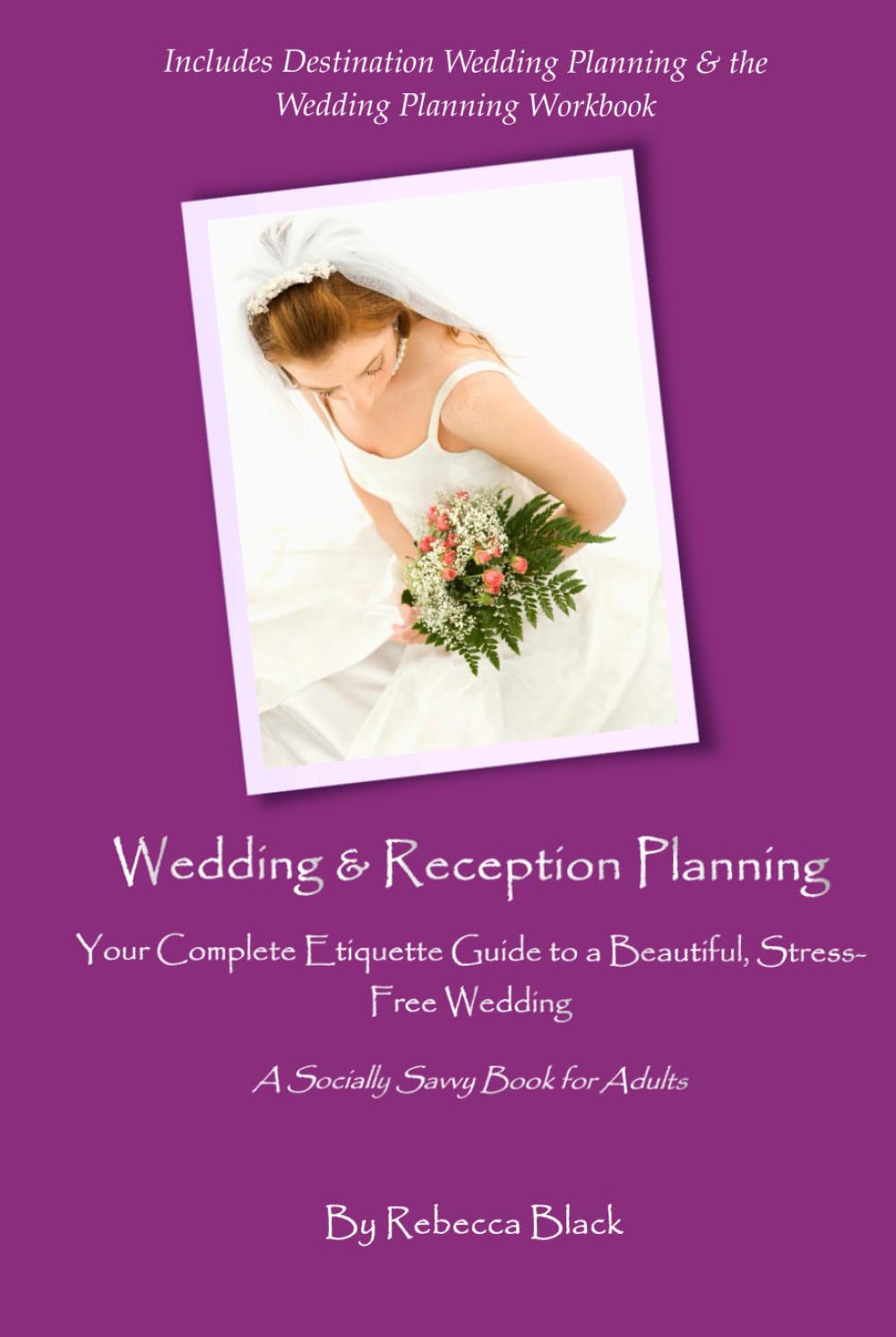 WEDDING & RECEPTION PLANNING: Your Complete Etiquette Guide to a Beautiful, Stress-Free Wedding (Socially Savvy Books for Adults)