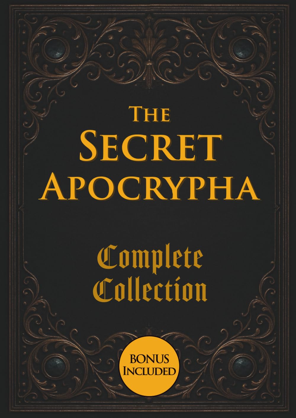 The Secret Apocrypha Complete Collection: Including Enoch (I-III), Gnostic Gospels, Pseudepigrapha, Apostolic Fathers, and Many Other Missing Books of the Bible