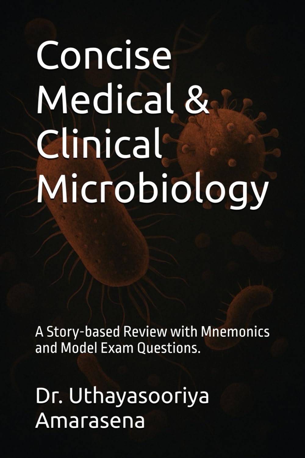 Concise Medical & Clinical Microbiology: A Story-based Review with Mnemonics and Model Exam Questions.
