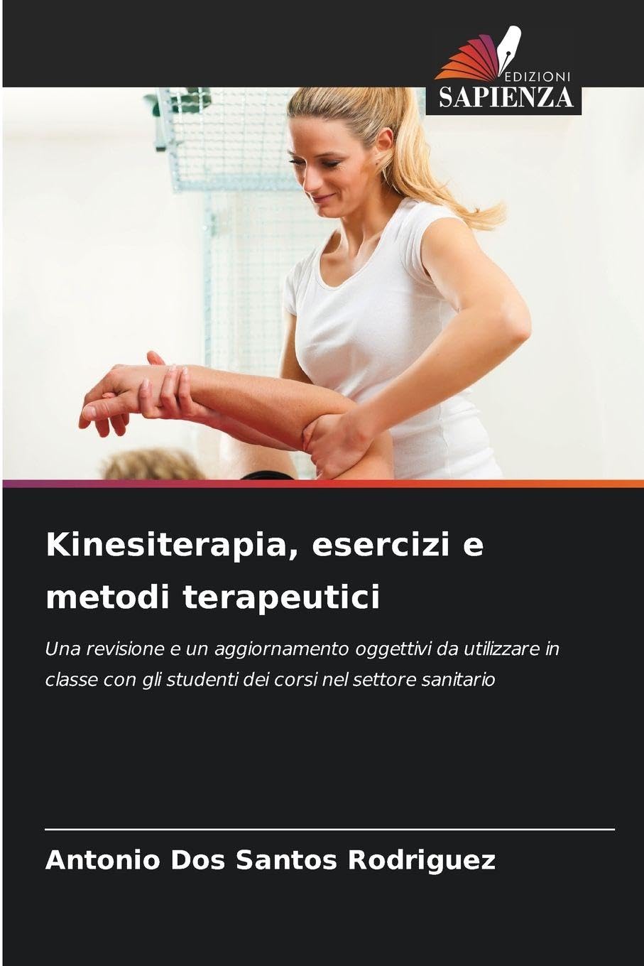 Kinesiterapia, esercizi e metodi terapeutici: Una revisione e un aggiornamento oggettivi da utilizzare in classe con gli studenti dei corsi nel settore sanitario