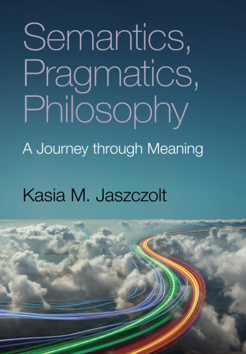 Semantics, Pragmatics, Philosophy: A Journey through Meaning Paperback – 16 Mar. 2023