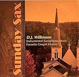 Sunday Sax (Instrumental Saxophone Music) Favorite Gospel Hymns