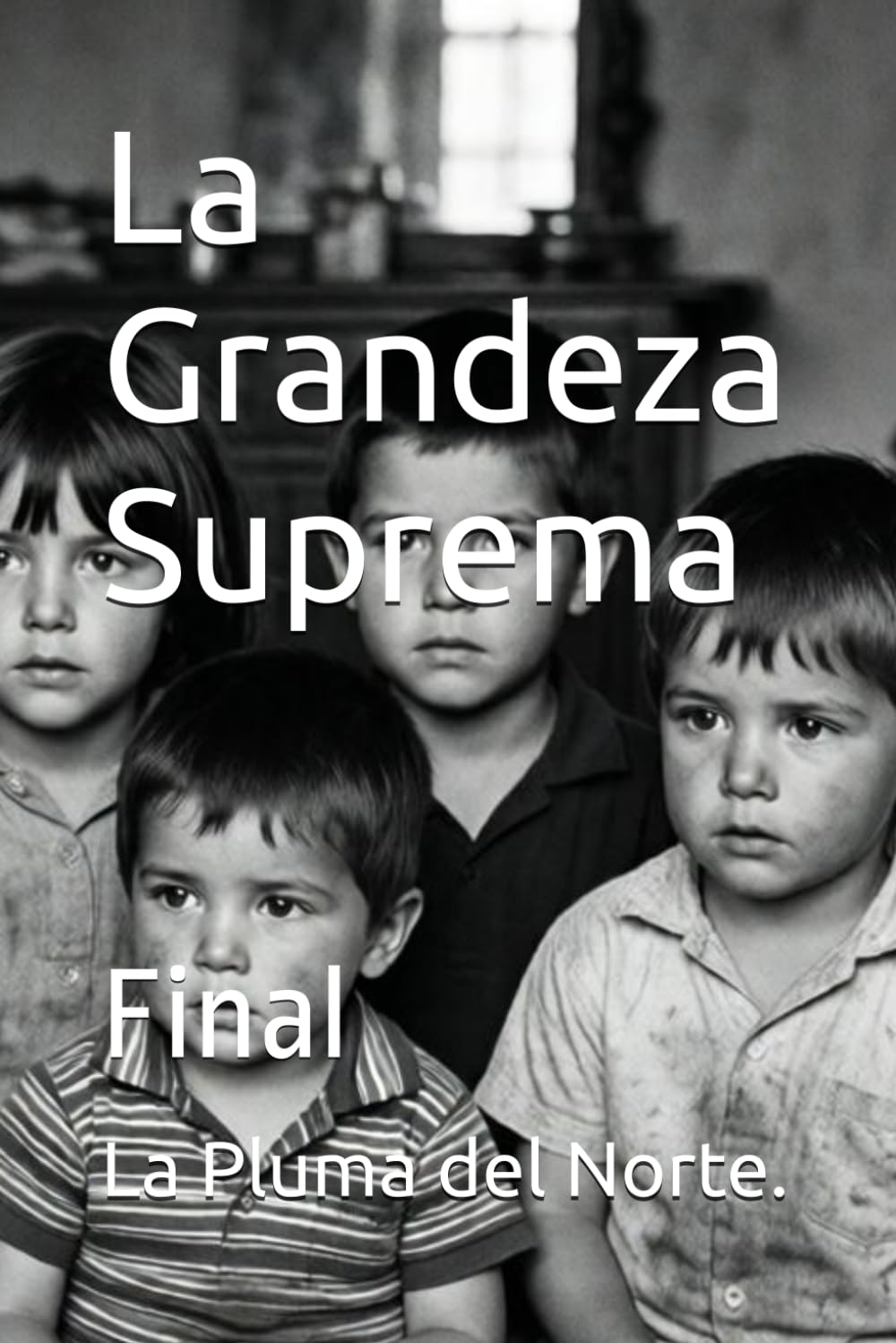 La Grandeza Suprema: Final: 3 (Trilogía testimonial y filosófica del siglo XX)