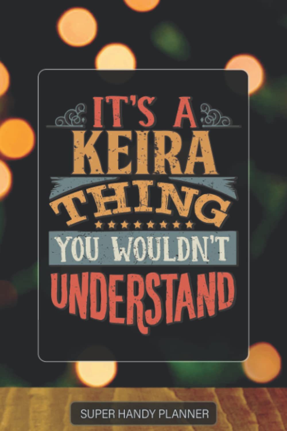 Keira: It's A Keira Thing You Wouldn't Understand - Keira Name Custom Gift Planner Calendar Notebook Journal Password Manager