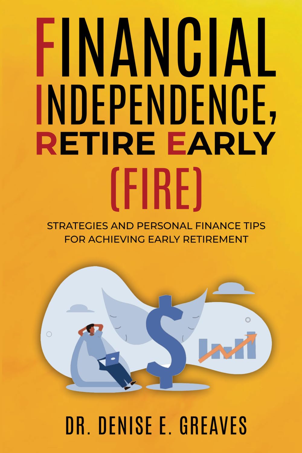 Financial Independence, Retire Early (FIRE): Strategies and Personal Finance Tips For Achieving Early Retirement