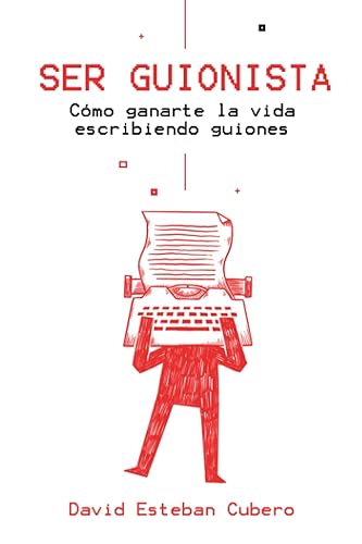 Ser guionista Cómo ganarte la vida escribiendo guiones (Biblioteca del guionista) (Spanish Edition)
