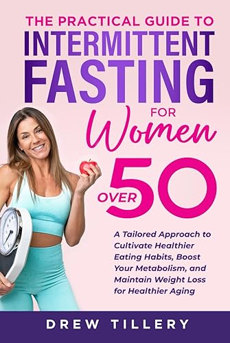 The Intermittent Fasting For Women Over 50 Lifestyle Guide:: A Simple, Tailored, Effective Lifestyle Approach to Intermittent Fasting: Promote Healthy Aging, and Loosing Weight