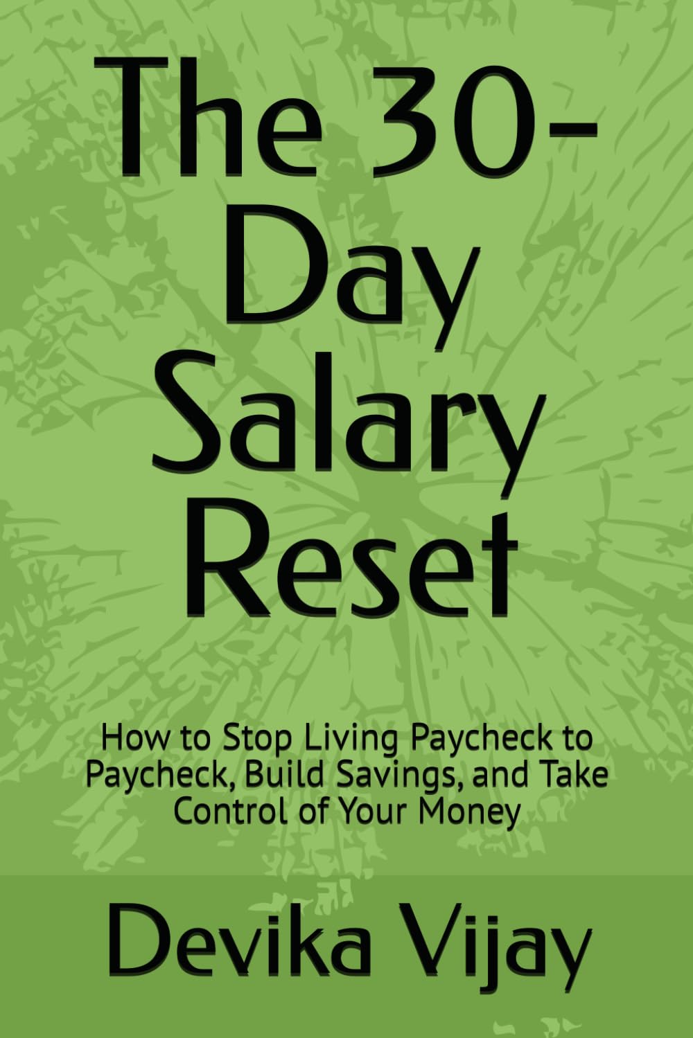 The 30-Day Salary Reset: How to Stop Living Paycheck to Paycheck, Build Savings, and Take Control of Your Money