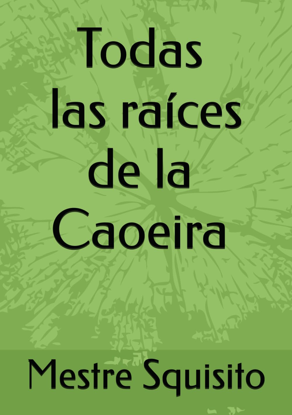Todas las Raíces de la Capoeira