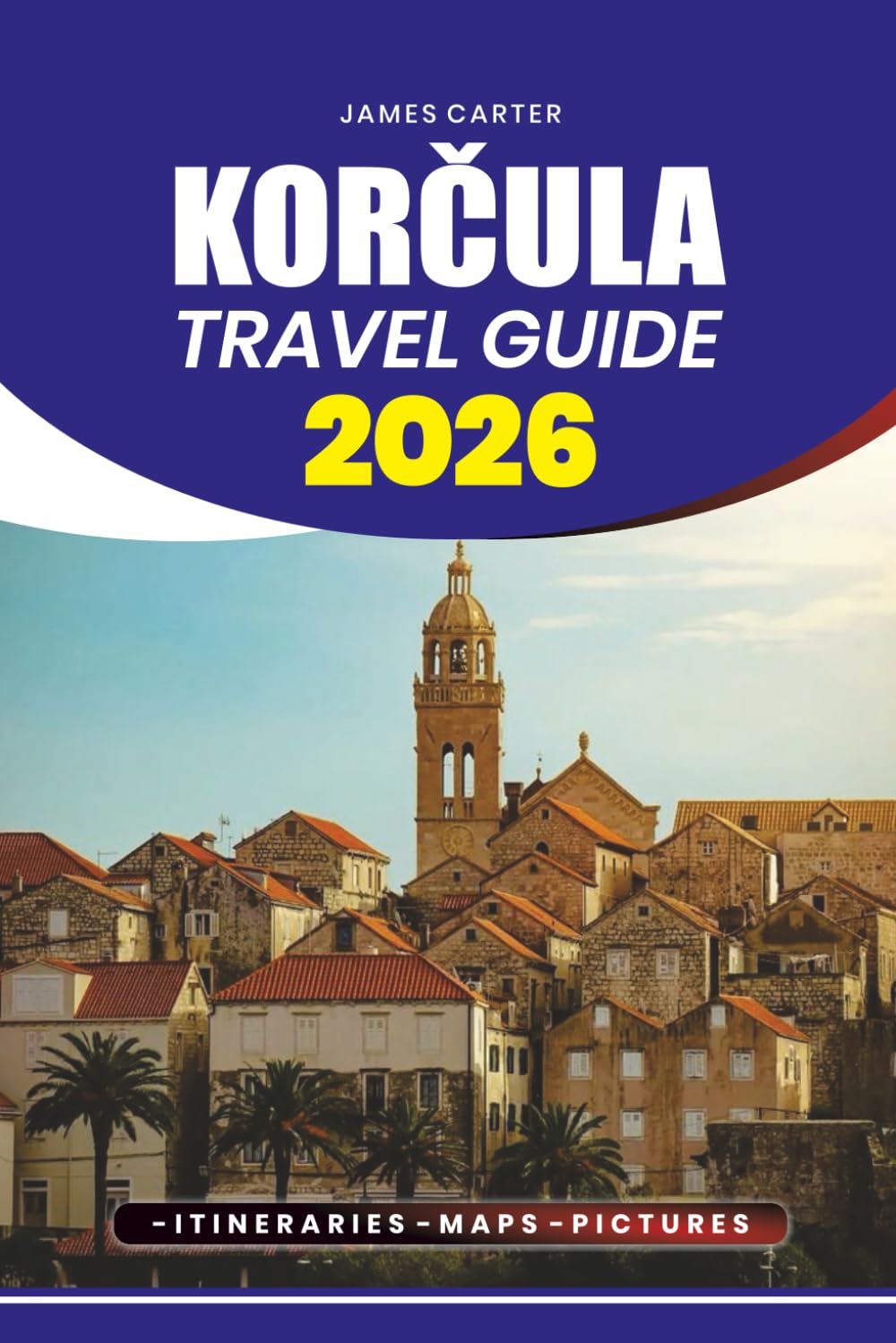 KORČULA TRAVEL GUIDE 2026: Expert Insights on Attractions, Culture, Cuisine, and Outdoor Experiences, with Practical Tips for Planning Your Visit
