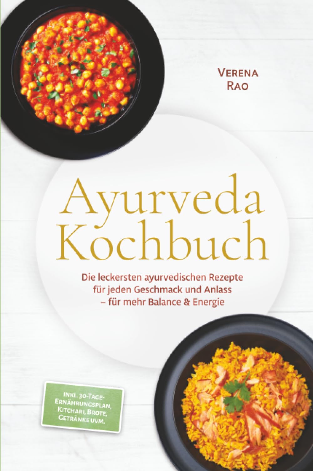 Ayurveda Kochbuch: Die leckersten ayurvedischen Rezepte für jeden Geschmack und Anlass – für mehr Balance & Energie – inkl. 30-Tage-Ernährungsplan, Kitchari, Brote, Getränke uvm.