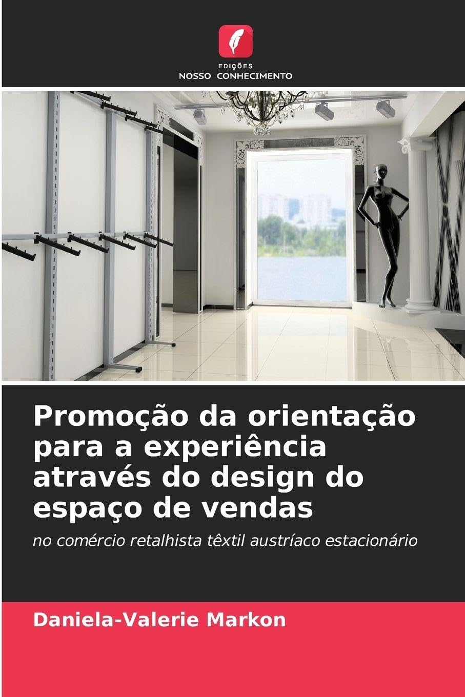 Promoção da orientação para a experiência através do design do espaço de vendas: no comércio retalhista têxtil austríaco estacionário