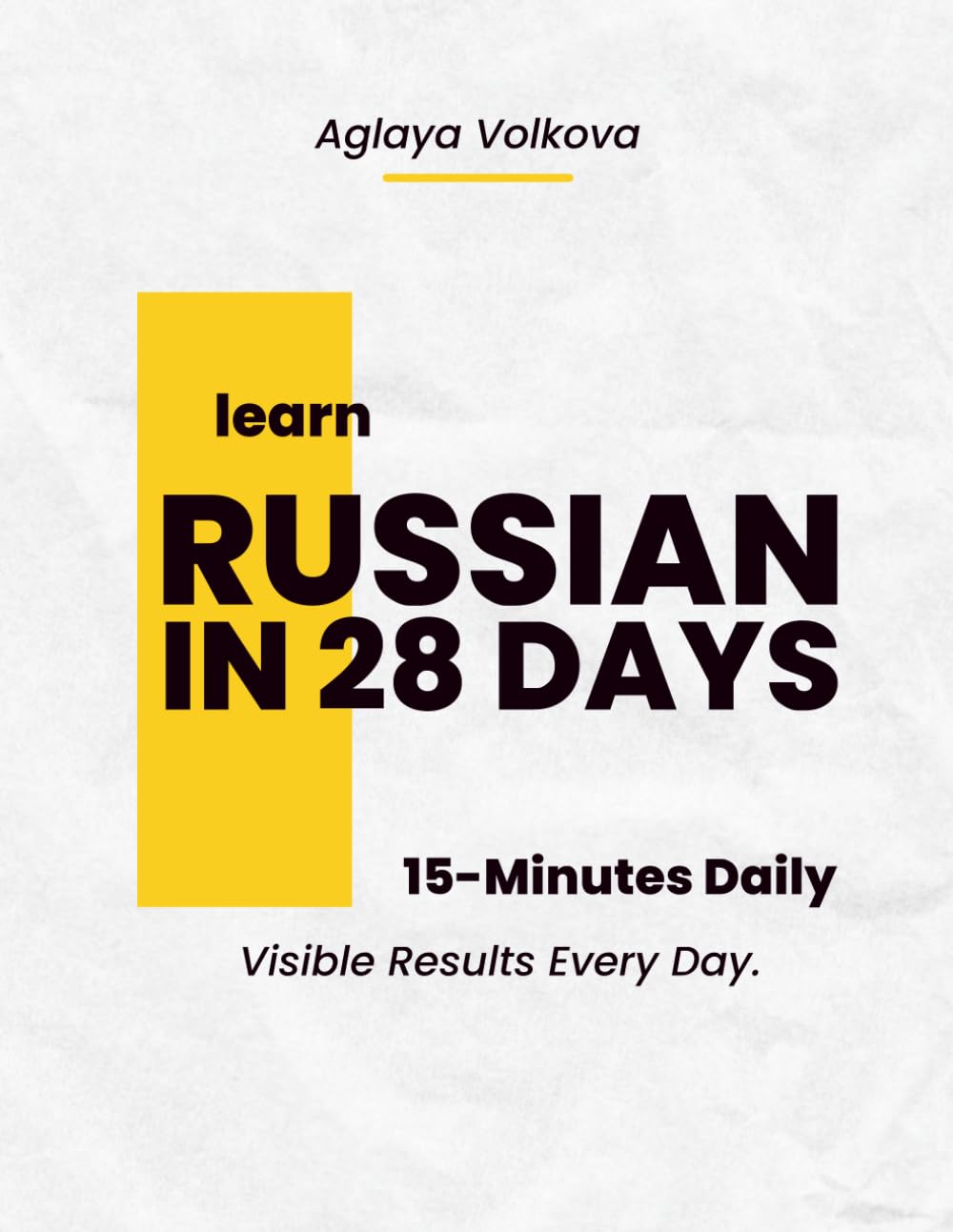 Learn and Speak Russian in 28 Days. 15-Minute Daily Lessons with Visible Results Every Day.