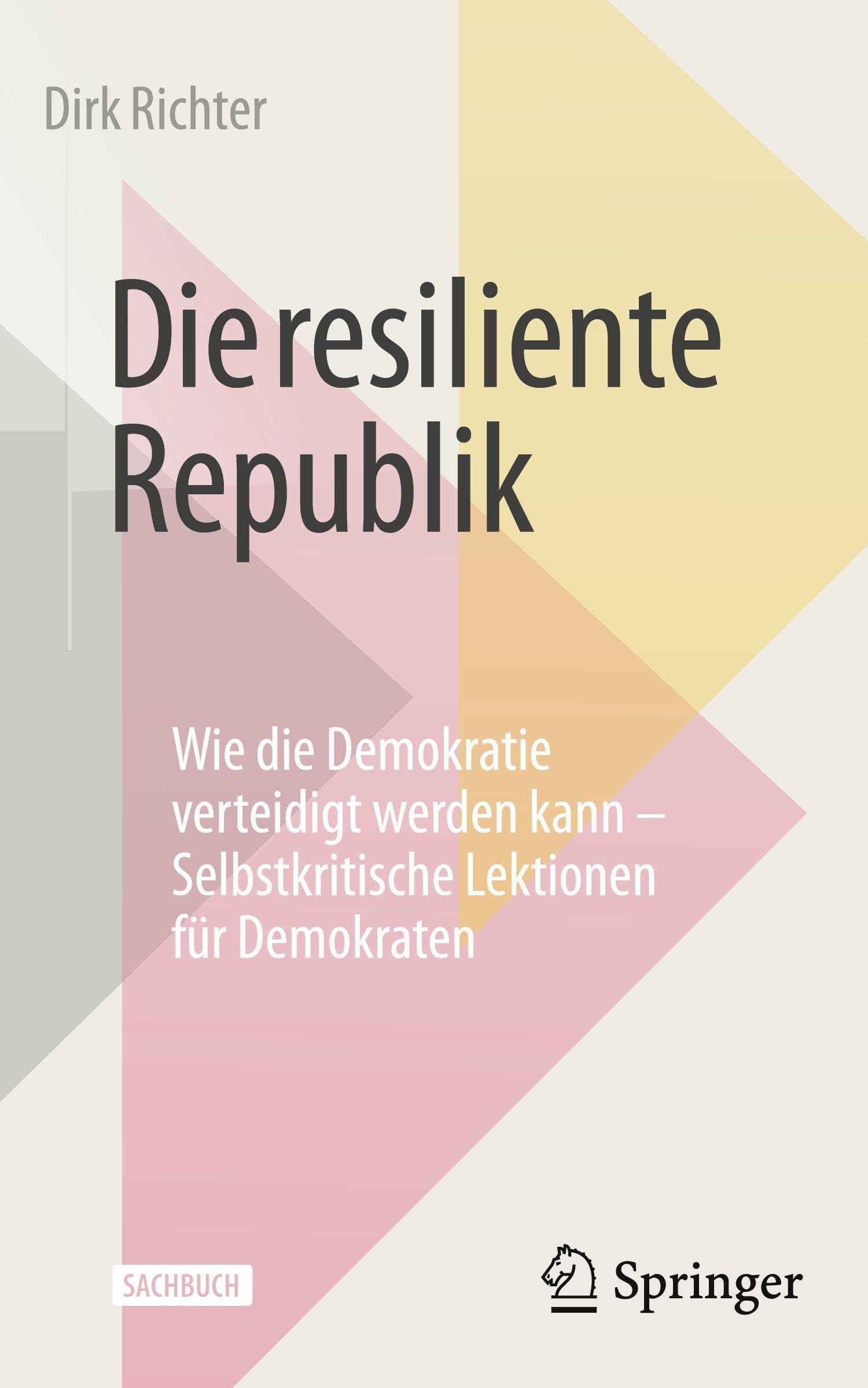 Die resiliente Republik: Wie die Demokratie verteidigt werden kann – Selbstkritische Lektionen für Demokraten