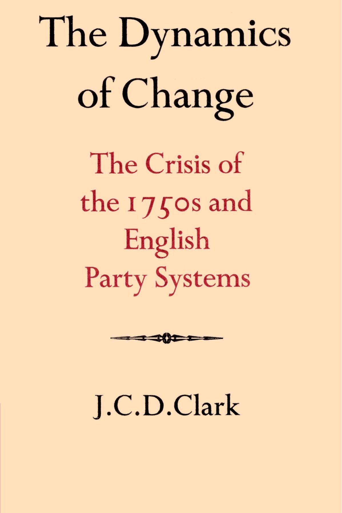 The Dynamics of Change: The Crisis of the 1750s and English Party Systems (Cambridge Studies in the History and Theory of Politics)