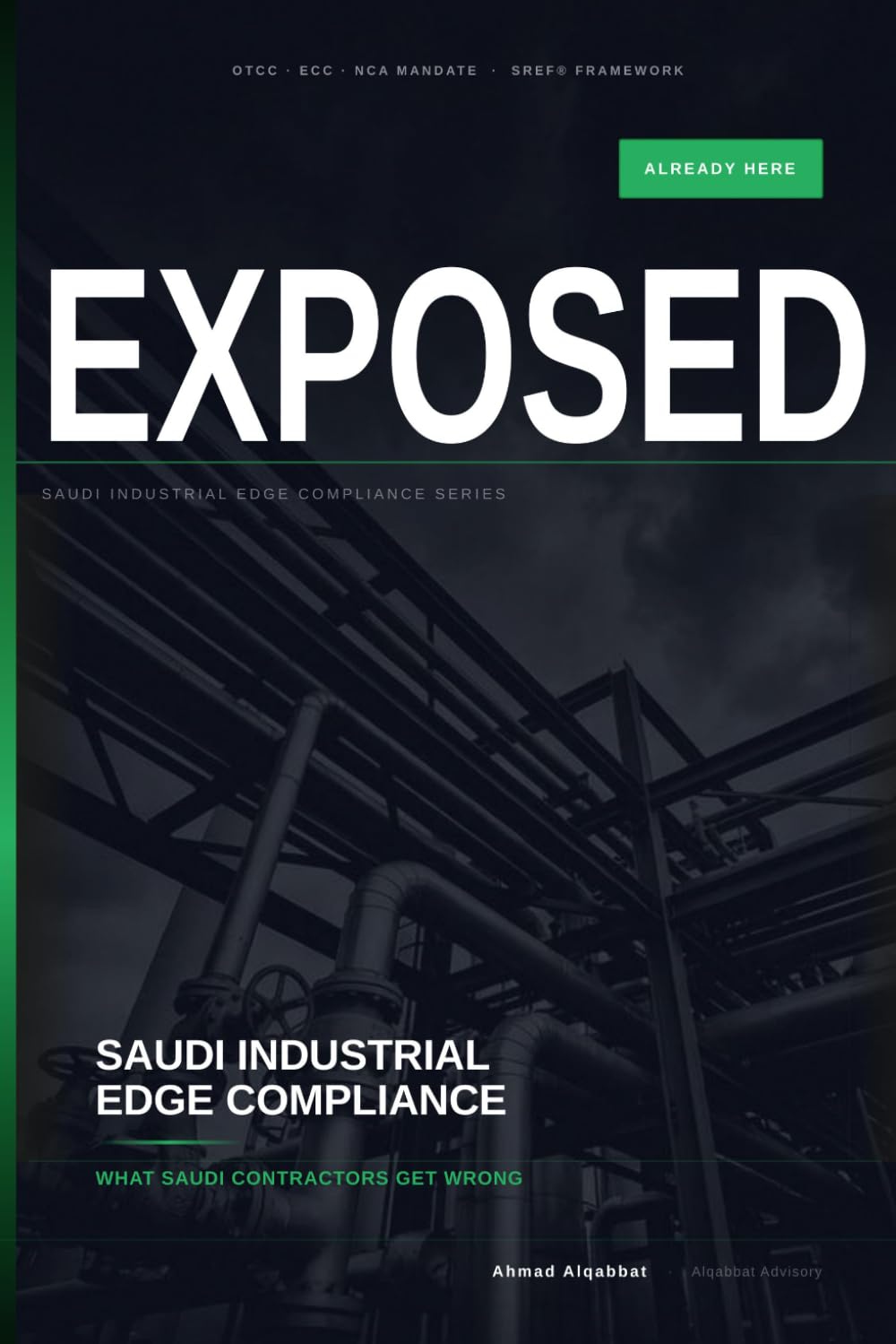 EXPOSED - Already Here: What Saudi Contractors Get Wrong About the Compliance Mandate — and How to Build the Evidence Before the Next Renewal (Executive Edition — For Sovereign Revenue Assurance)