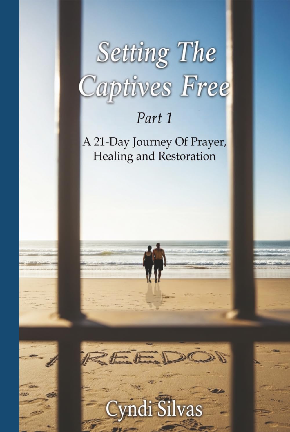 Setting The Captives Free: A 21-Day Journey Of Prayer, Healing and Restoration