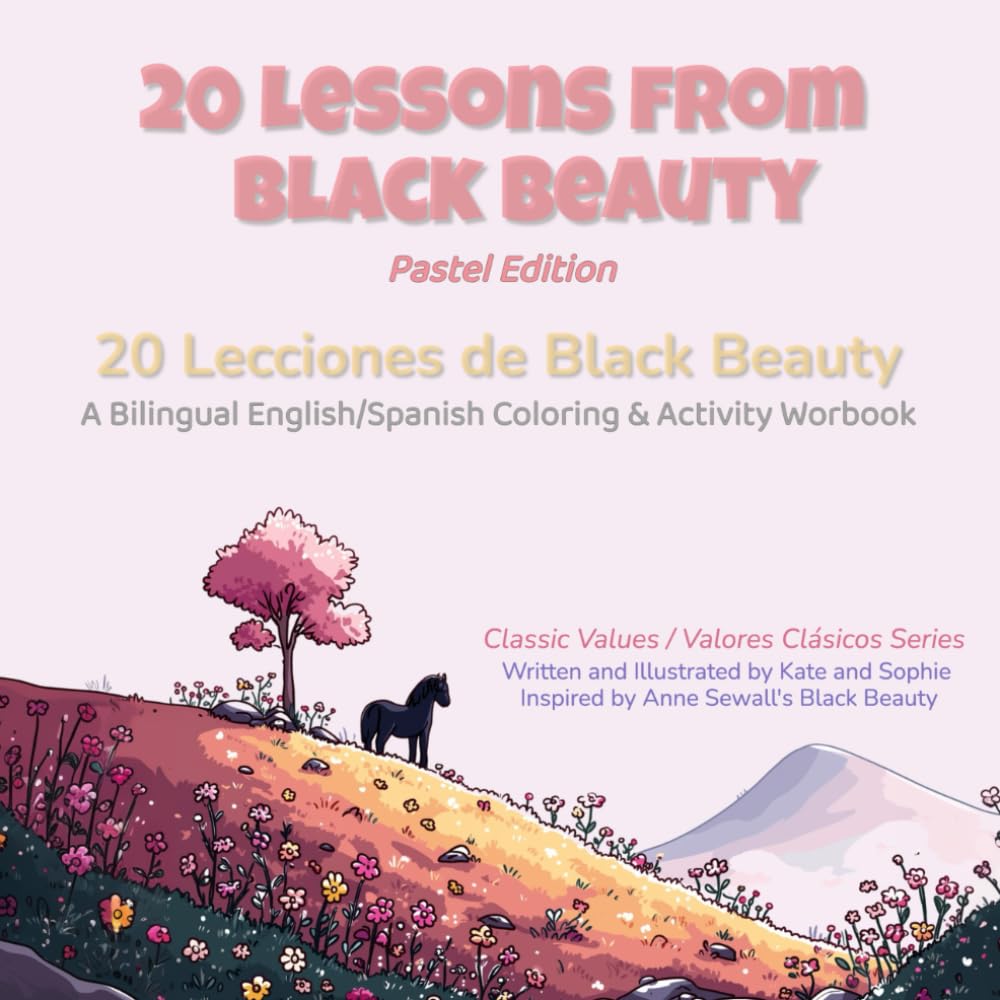 20 Lessons from Black Beauty – Pastel Edition: 20 Lecciones de Black Beauty • A Bilingual English/Spanish Coloring & Activity Workbook (Classic Values / Valores Clásicos Series)