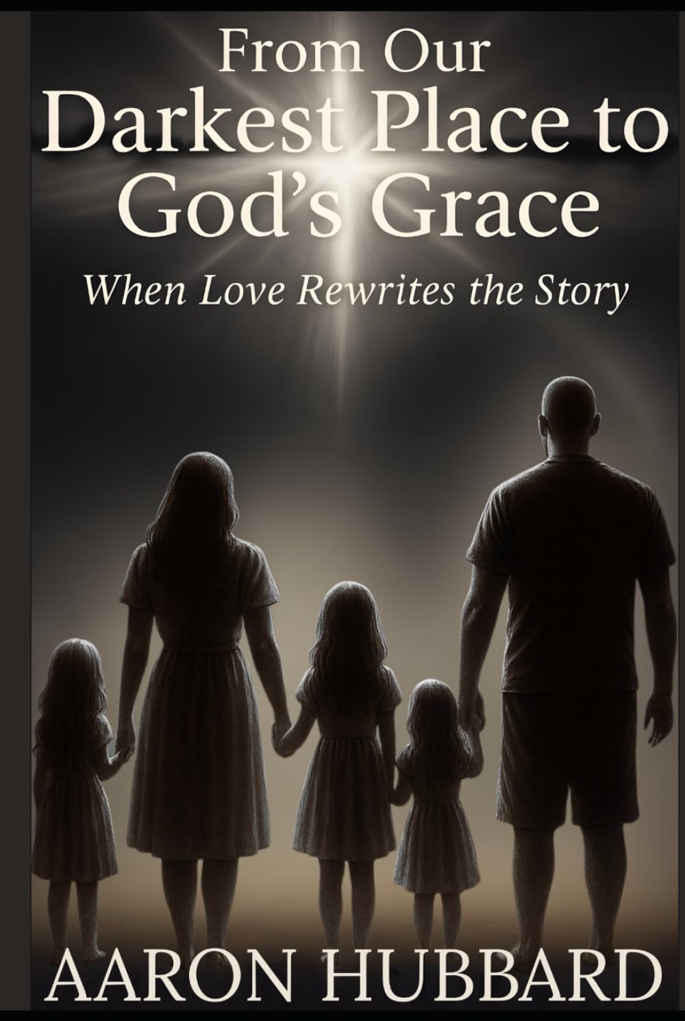 From Our Darkest Place To God's Grace: When Love Rewrites the Story