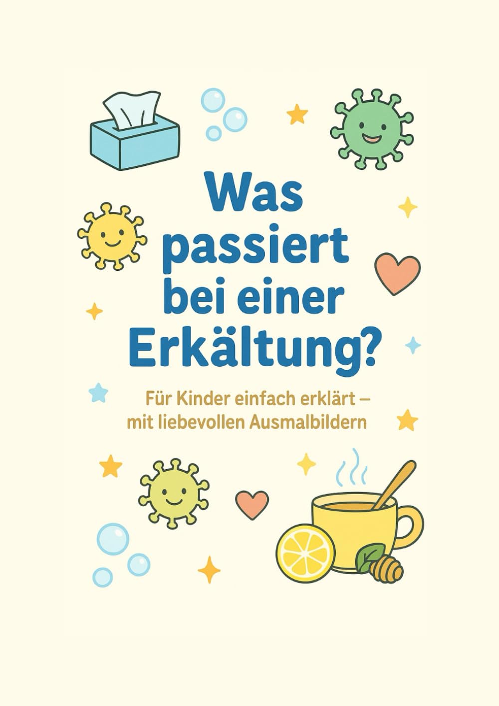 Erkältung verstehen – Malbuch für Kinder: Ein Malbuch über Schnupfen, Husten & Gesundwerden (Lernen mit Spaß am Ausmalen-Malbücher zum Entdecken)