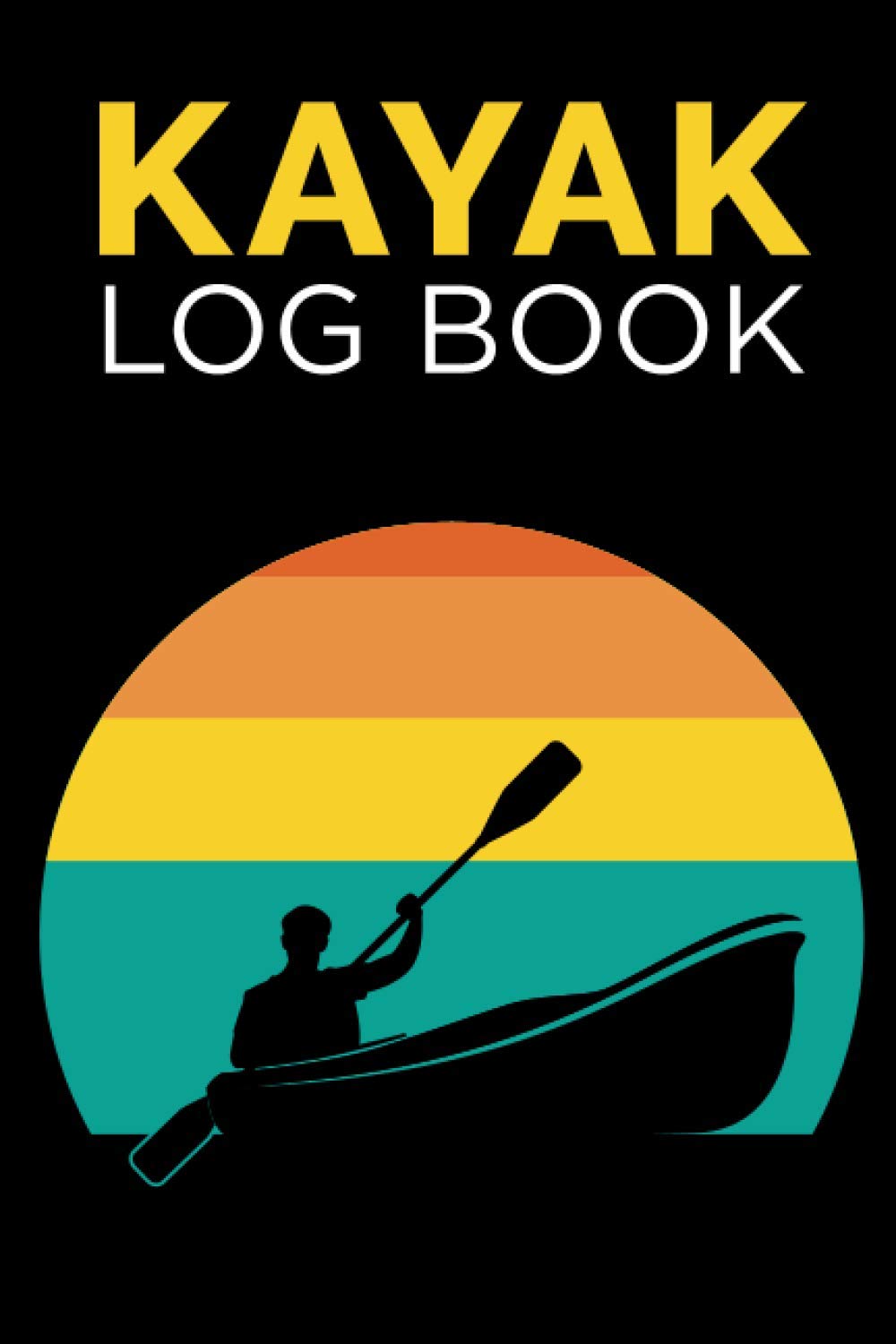 Kayak Log Book: A Journal To Record Your Adventures (Gift Idea for Kayaking Lovers)