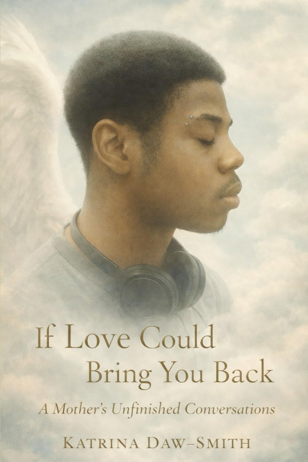 If Love Could Bring You Back: A Mothers Unfinished Conversations
