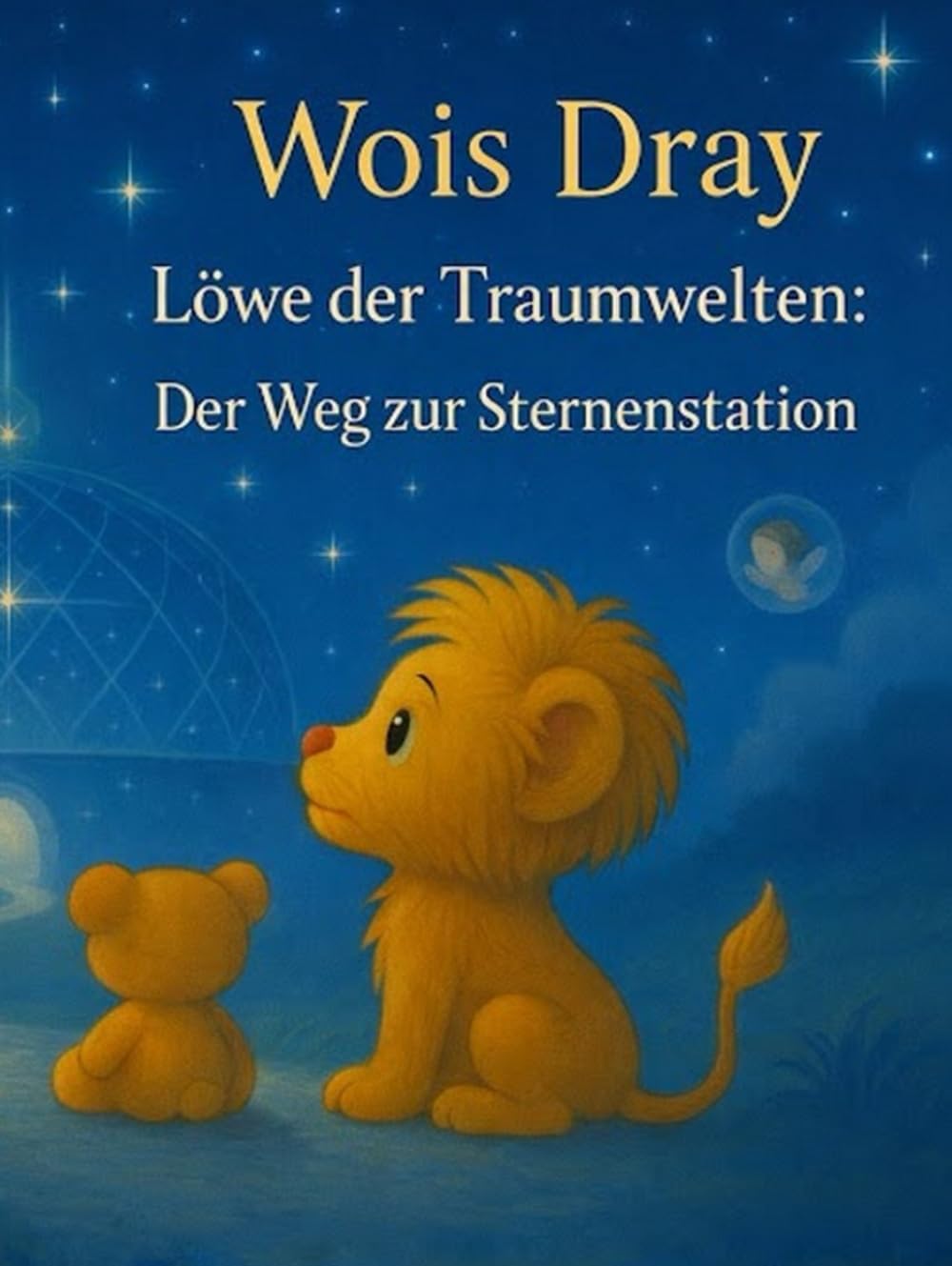 Löwe der Traumreiche: Der Weg zur Sternenstation: Die Sternenstation hat auf dich gewartet… Wois Dray