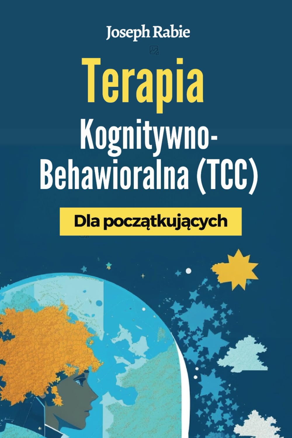 Terapia Kognitywno-Behawioralna (TCC) Dla początkujących: Uwolnij się od negatywnych schematów i zmień swoje życie.