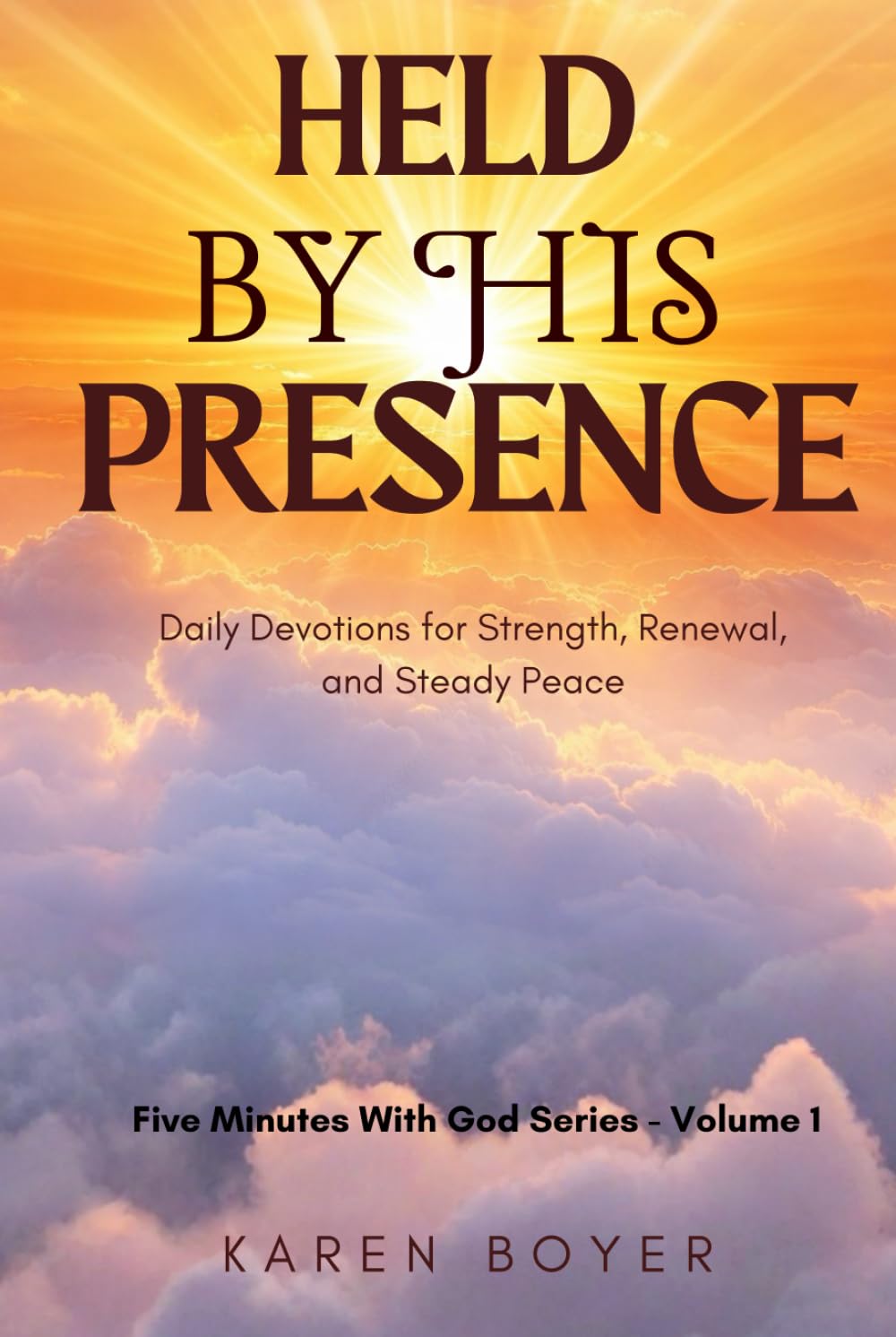 HELD BY HIS PRESENCE: Daily Devotions for Strength, Renewal, and Steady Peace