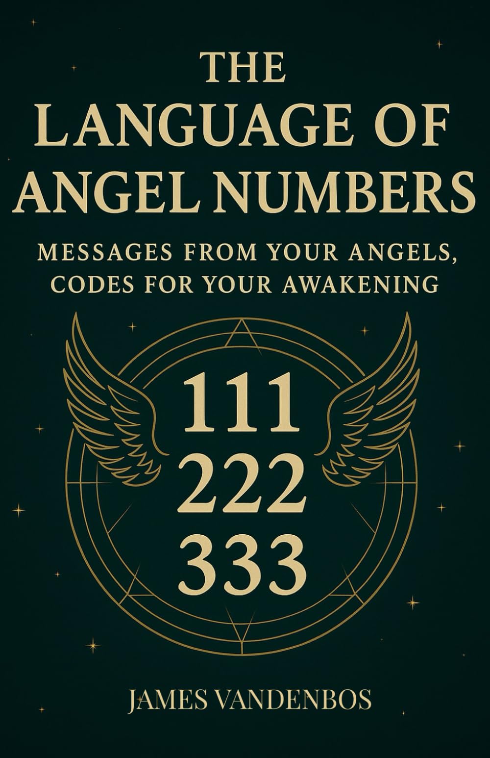 The Language of Angel Numbers: Messages from Your Angels, Codes for Your Awakening