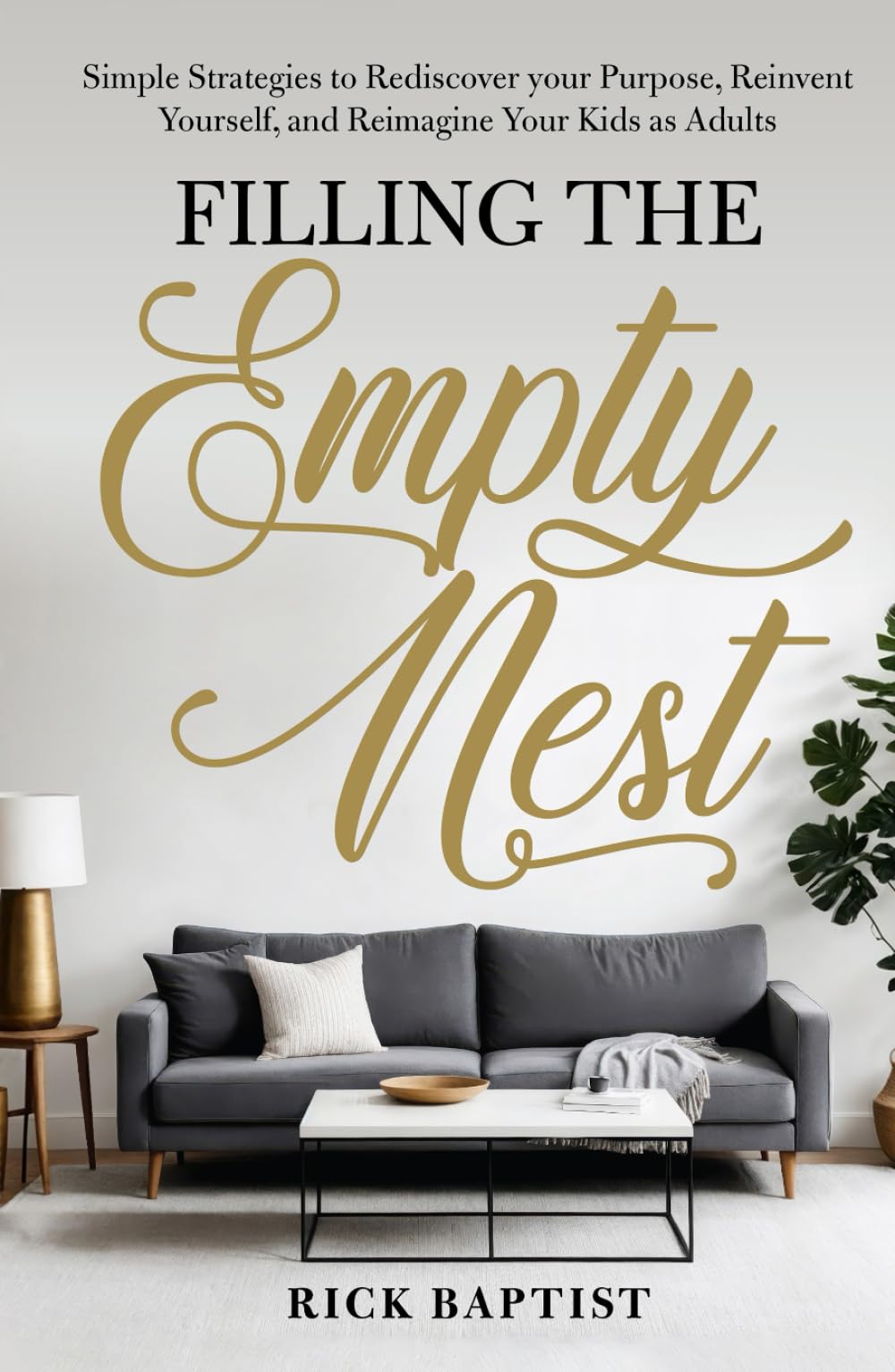 Filling The Empty Nest: Simple Strategies to Rediscover Your Purpose, Reinvent Yourself, and Reimagine Your Kids as Adults