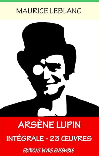 Arsène Lupin - Complète ( ou l'Intégrale ) : 23 Oeuvres - Entièrement relu et corrigé