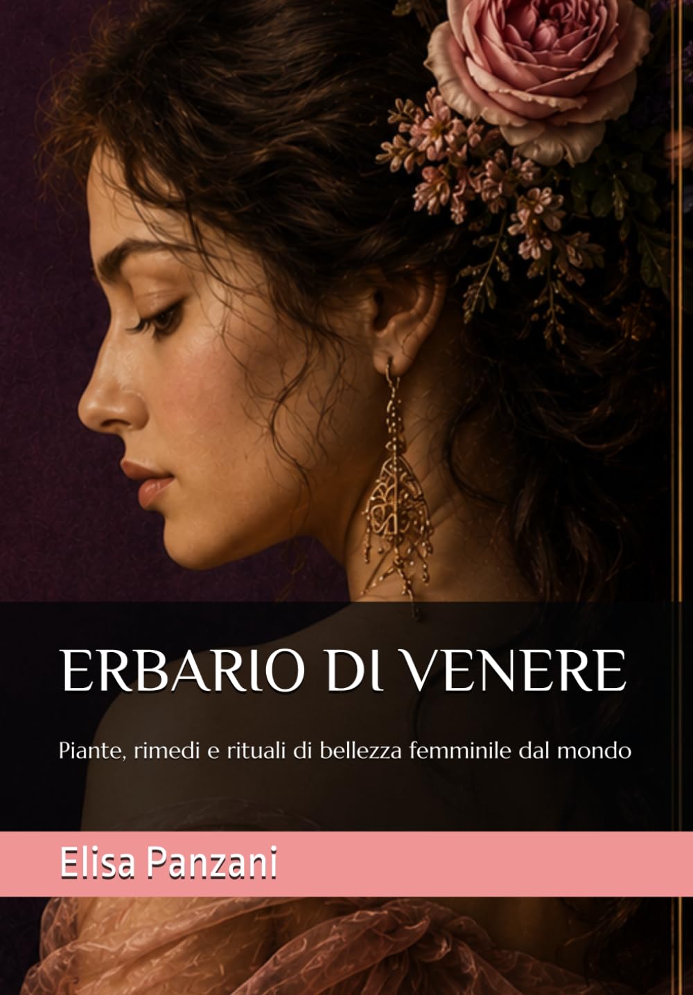 ERBARIO DI VENERE: Piante, rimedi e rituali di bellezza femminile dal mondo