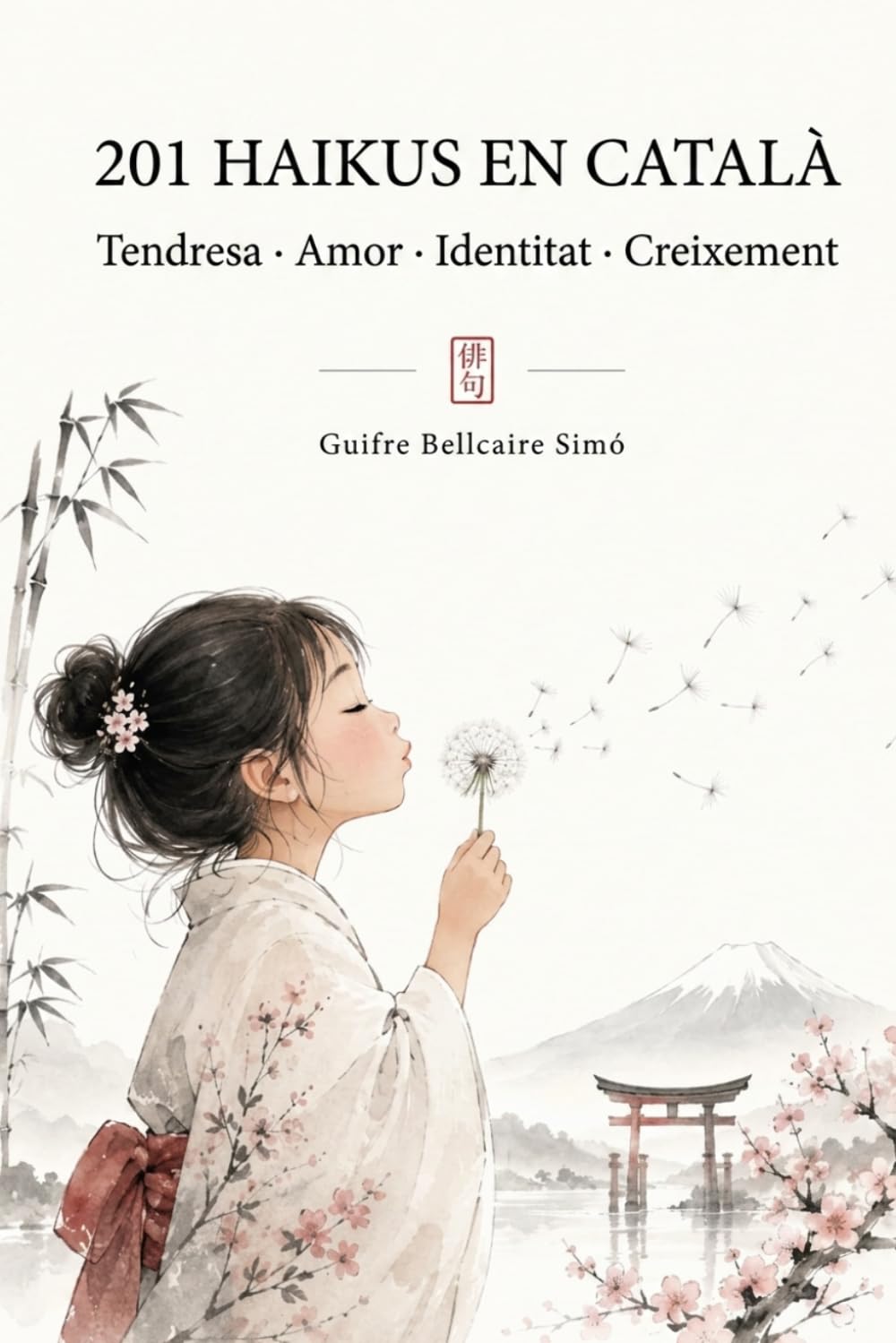 201 HAIKUS EN CATALÀ Tendresa · Amor · Identitat · Creixement: La Primera Gran Col·lecció de Haiku en Català: Amor, Identitat, Costums, Mindfulness i ... Primera Gran Col·lecció de Haiku en Català: