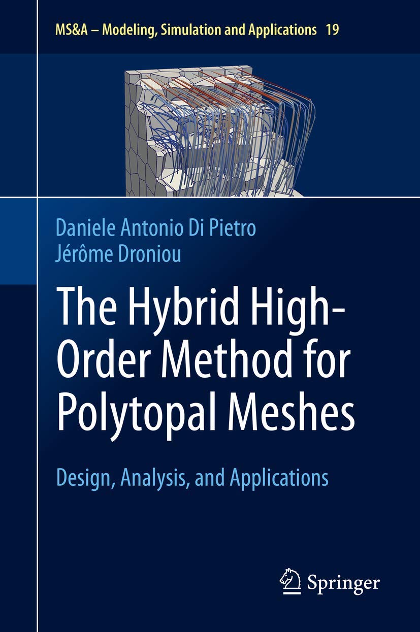 The Hybrid High-Order Method for Polytopal Meshes: Design, Analysis, and Applications (MS&A, 19)      1st ed. 2020 Edition