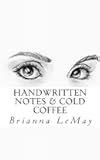 Handwritten Notes & Cold Coffee: Words for the wide-eyed or tired soul