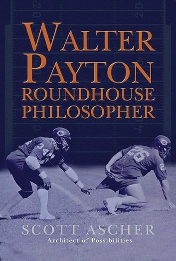 Walter Payton Roundhouse Philosopher: 34 Life Lessons Learned at Walter Payton's Roundhouse