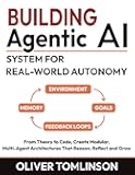 Building Agentic AI System for Real‑World Autonomy: From Theory to Code, Create Modular, Multi-Agent Architectures That Reason, Reflect and Grow