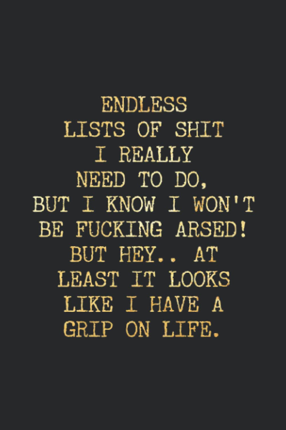 ENDLESS LISTS OF SHIT I REALLY NEED TO DO, BUT I KNOW I WON'T BE FUCKING ARSED! BUT HEY.: Coworker Gift Notebook,Journal