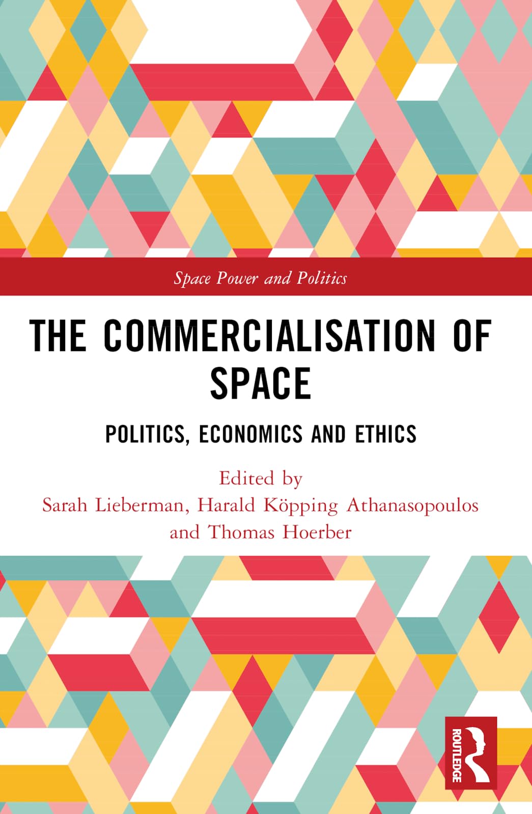 The Commercialisation of Space: Politics, Economics and Ethics (Space Power and Politics)