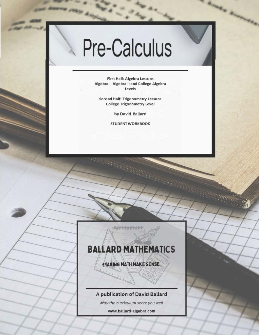 Pre-Calculus Student Workbook: First Half: Algebra Lessons - Algebra I, Algebra II and College Algebra Level Second Half: Trigonometry - College Trigonometry Level