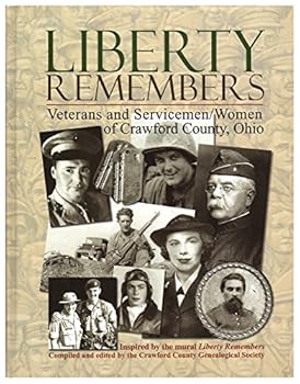 Liberty Remembers: Veterans and Servicemen/Women of Crawford County, Ohio